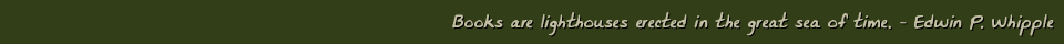 Books are lighthouses erected in the great sea of time.